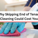 Why Skipping End of Tenancy Cleaning Could Cost You?!
