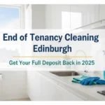 End of Tenancy Cleaning Edinburgh: How to Get Your Full Deposit Back in 2025