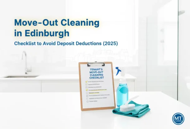 Move-Out Cleaning in Edinburgh: A Tenant’s Checklist to Avoid Deposit Deductions