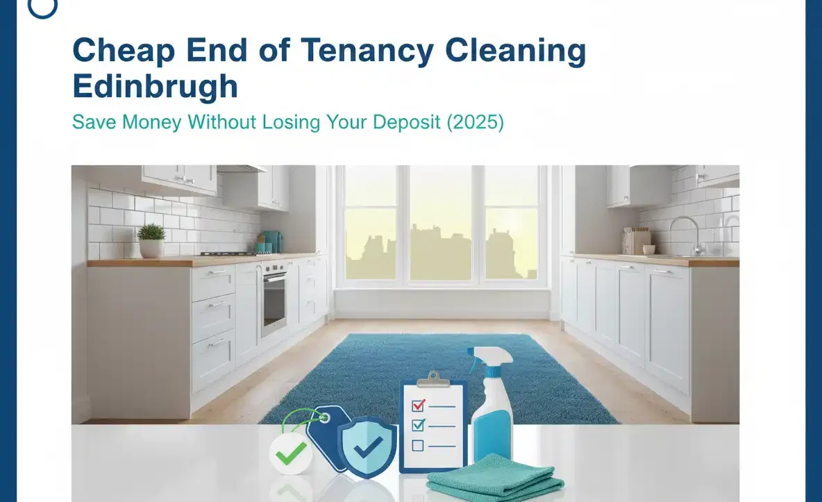 Cheap End of Tenancy Cleaning Edinburgh: How to Save Money Without Losing Your Deposit