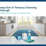 Cheap End of Tenancy Cleaning Edinburgh: How to Save Money Without Losing Your Deposit