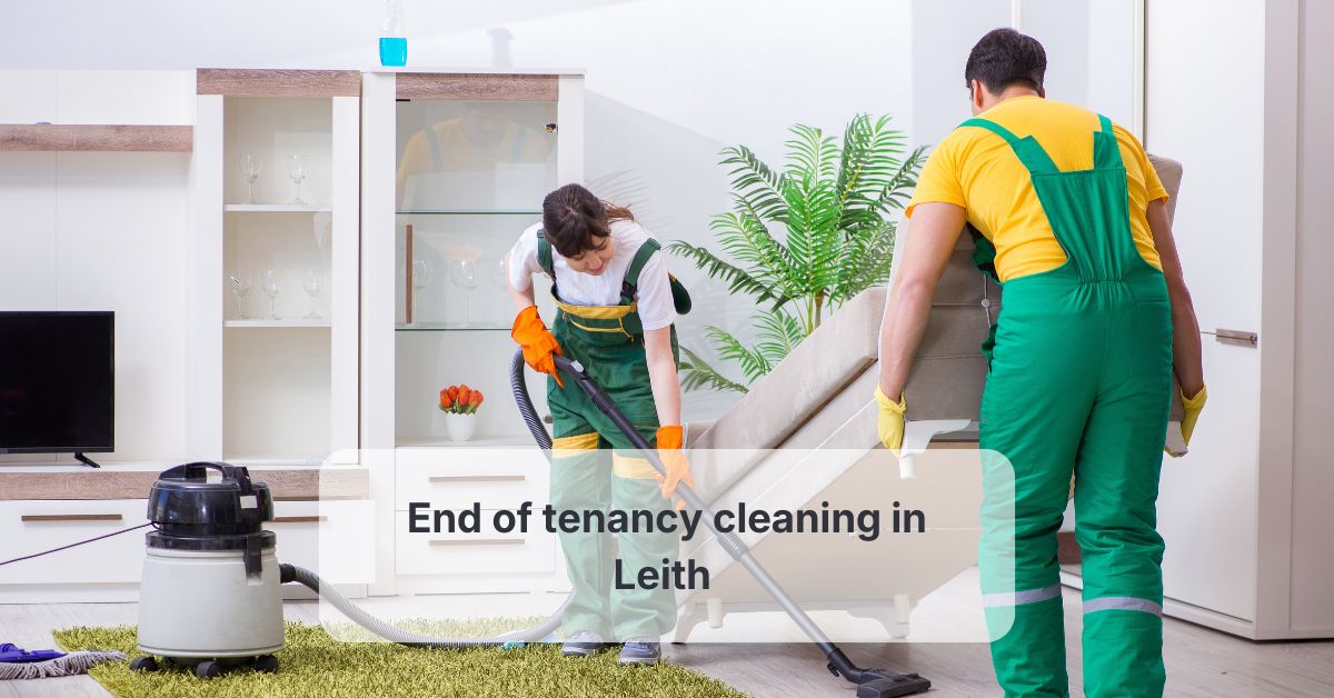 End of tenancy cleaning in Leith — because your deposit belongs in your pocket